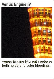 Venus Engine IV Venus Engine IV greatly reduces both noise and color bleeding.